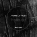 Jonathan Touch - Always Going To Be Me