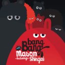 Mason featuring Shingai - Bang Bang (Dub Mix)