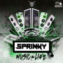 Sprinky - Music = Life