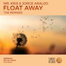Mr. Kris & Jorge Araujo - Float Away (The Remixes)