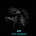 MxW - If You Have Money
