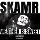 SKAMR - Weather Is Sweet