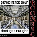 Pierrot The Acid Clown - Dont Get Caught (Martin Borrick rust404 Re-Jiggle)