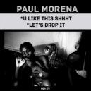 Paul Morena - U Like This Shhht