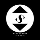 Slavesonic - Acid Trick (Original Mix)