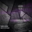 Tanya Rish - What Do You Want