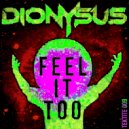 Dionysus - Feel It Too