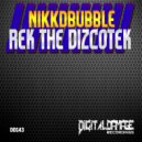 Nikkdbubble - Rek The Dizcotek