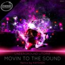 Underground Utopia - Movin To The Sound