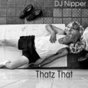 DJ NiPPER - Thatz That (Beatz Mix)