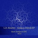L.D. Houctro - Going To Detroit