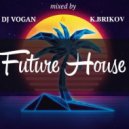 DJ Vogan & K. Brikov - Future House mix
