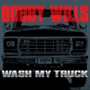 Bobby Wills - Wash My Truck