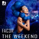 FAC3R - The Weekend