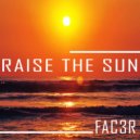 FAC3R - Raise The Sun