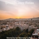 Smooth Jazz Relax - Moments for Morning Coffee