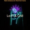 Lo-Fi & Chill - Retro Ambiance for Work from Home ()