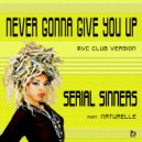 Serial Sinners & Naturelle & MVC Project - Never Gonna Give You Up (feat. Naturelle)