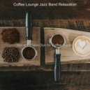 Coffee Lounge Jazz Band Relaxation - Fantastic Moments for Staying Busy