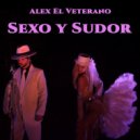 Alex El Veterano - Sexo y Sudor