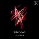 Air Of Wave - I'll Be Back