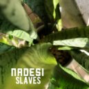 NADESI - Slaves
