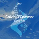 Calvin O'Commor - Save Me
