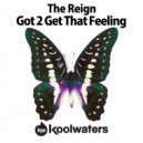 The Reign - Got 2 Get That Feeling