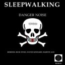 Danger Noise - Sleepwalking (David Kinnard Remix)