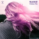 B.A.N.G! - Follow Me