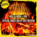 Holl & Rush - Fire (Dance Valley 2017 Anthem) (Original Mix)