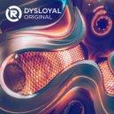 Dysloyal - ORIGINAL
