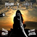 DJ Oskar & Jamie B - Prayed 4 U