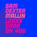 Sam Dexter & Mallin - Looks Good On You
