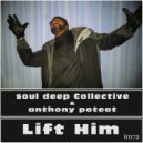 Soul Deep Collective & Anthony Poteat - Lift Him