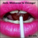 DJ mle - Jack, Welcome to Chicago!