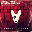 2 Bald Men - Pushin Harder