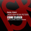 Papa Tony feat. Jade MayJean Peters - Come Closer (Radio Mix)