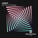 Loko - So Deep (Original Mix)