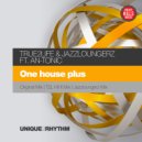True2life & Jazzloungerz ft. An-Tonic - One House Plus (Jazzloungerz Remix)