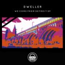 Dweller - We Come From Detroit