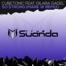 CubeTonic feat. Dilara Gadel - So Strong