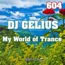 DJ GELIUS - My World of Trance 604 ()