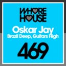 Oskar Jay - Brazil Deep, Guitars High