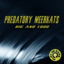 Predatory Meerkats - Big & Loud