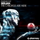 Serjan - The Cyborgs Are Here