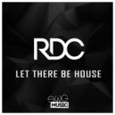 RDC - Let There Be House (Original Mix)