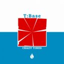 T:base - Crazy times
