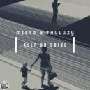 Misto & Thuluzy - Keep On Doing