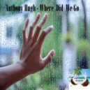 Anthony Hugh - Where Did We Go